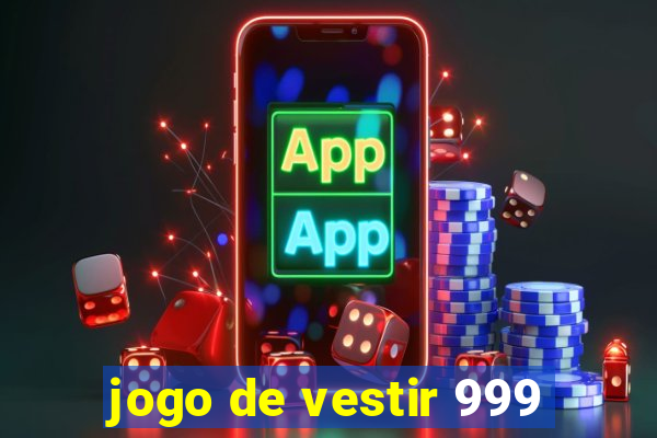 jogo de vestir 999